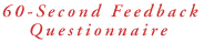 60-Second Feedback Questionnaire.